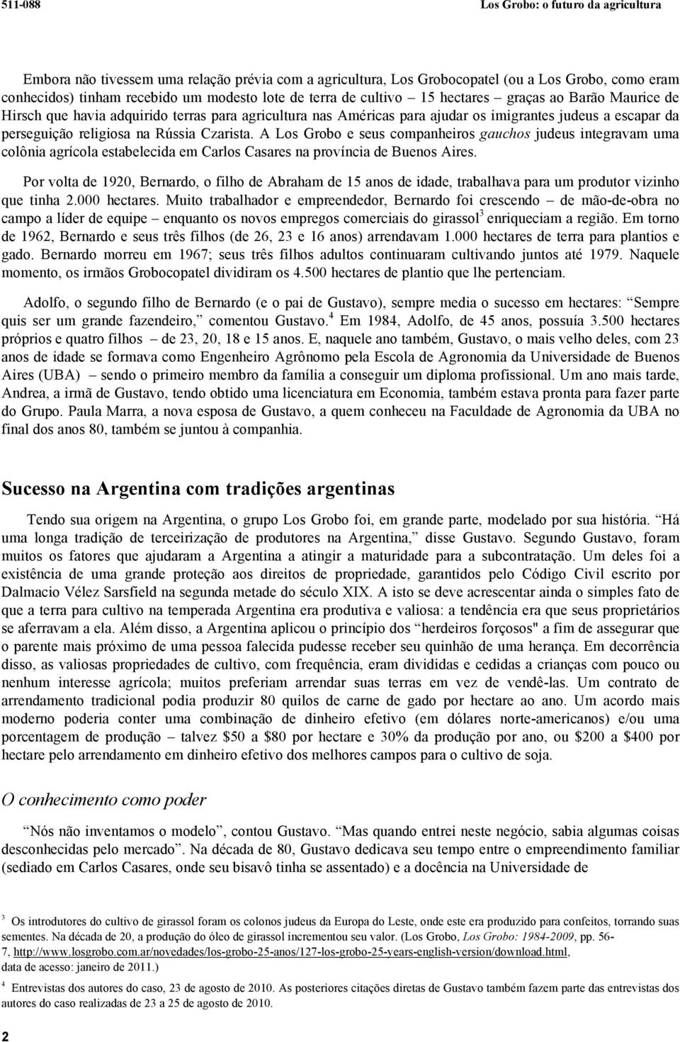 Czarista. A Los Grobo e seus companheiros gauchos judeus integravam uma colônia agrícola estabelecida em Carlos Casares na província de Buenos Aires.