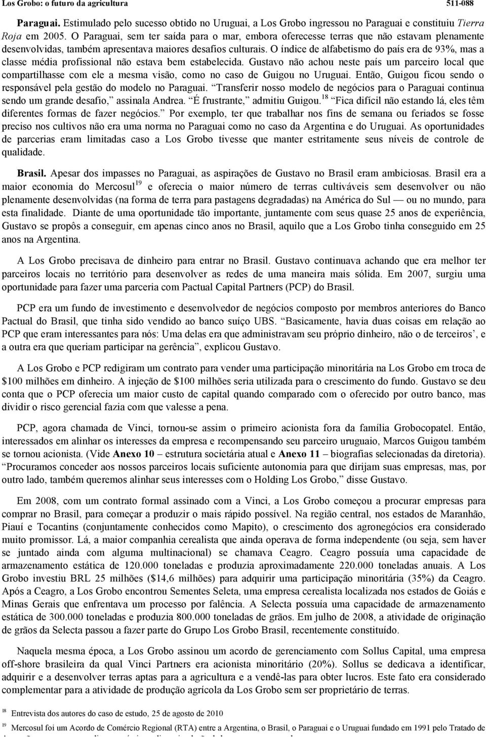 O índice de alfabetismo do país era de 93%, mas a classe média profissional não estava bem estabelecida.