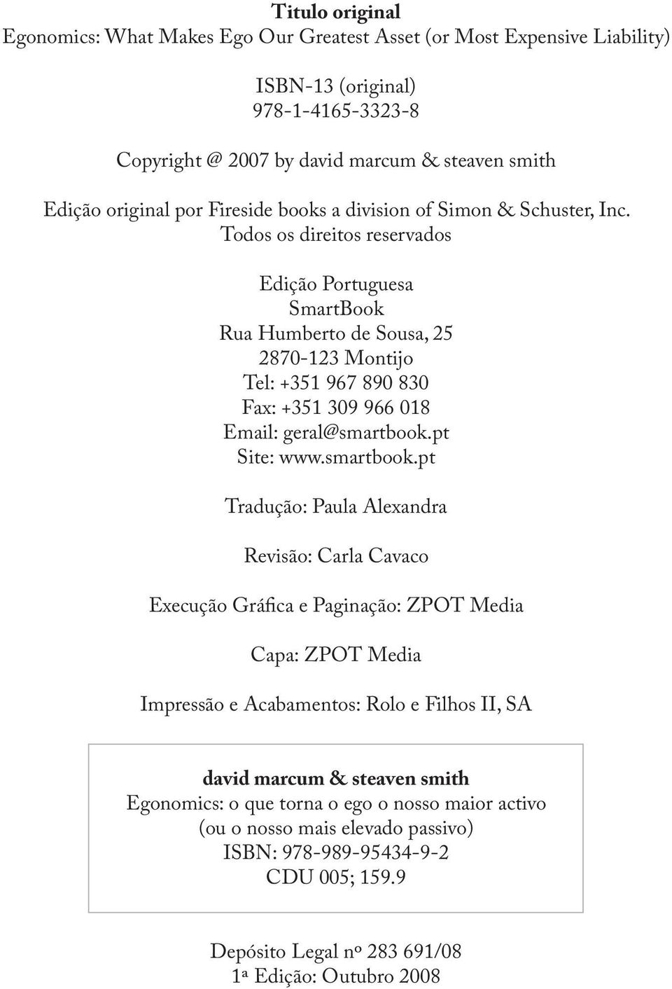 Todos os direitos reservados Edição Portuguesa SmartBook Rua Humberto de Sousa, 25 2870-123 Montijo Tel: +351 967 890 830 Fax: +351 309 966 018 Email: geral@smartbook.
