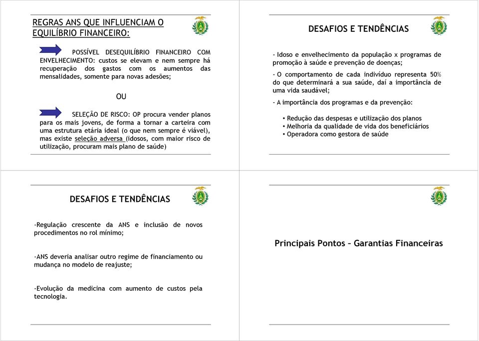 seleção adversa (idosos, com maior risco de utilização, procuram mais plano de saúde) DESAFIOS E TENDÊNCIAS - Idoso e envelhecimento da população x programas de promoção à saúde e prevenção de