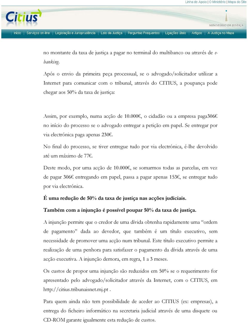 exemplo, numa acção de 10.000, o cidadão ou a empresa paga306 no início do processo se o advogado entregar a petição em papel. Se entregar por via electrónica paga apenas 230.