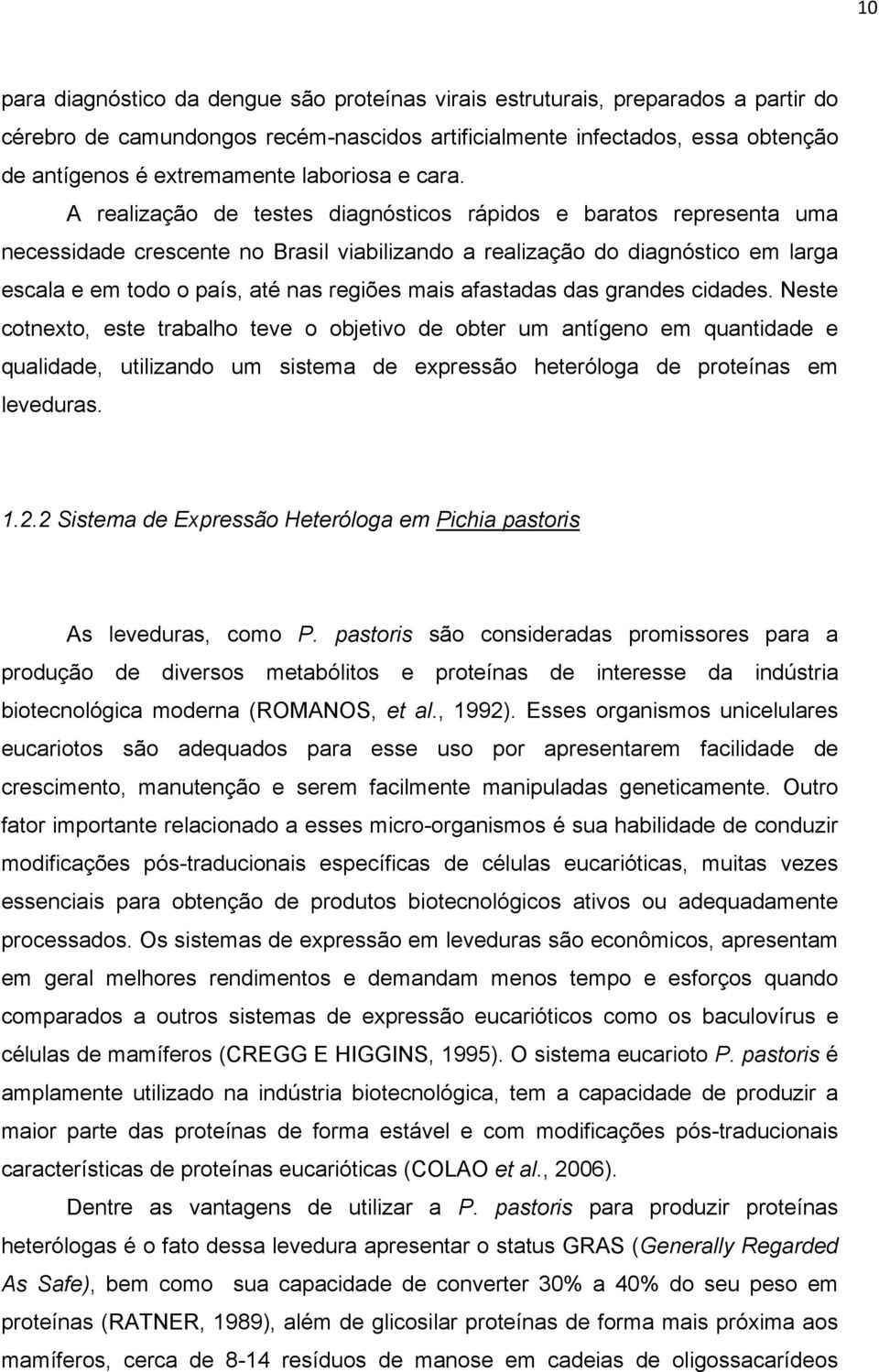 A realização de testes diagnósticos rápidos e baratos representa uma necessidade crescente no Brasil viabilizando a realização do diagnóstico em larga escala e em todo o país, até nas regiões mais