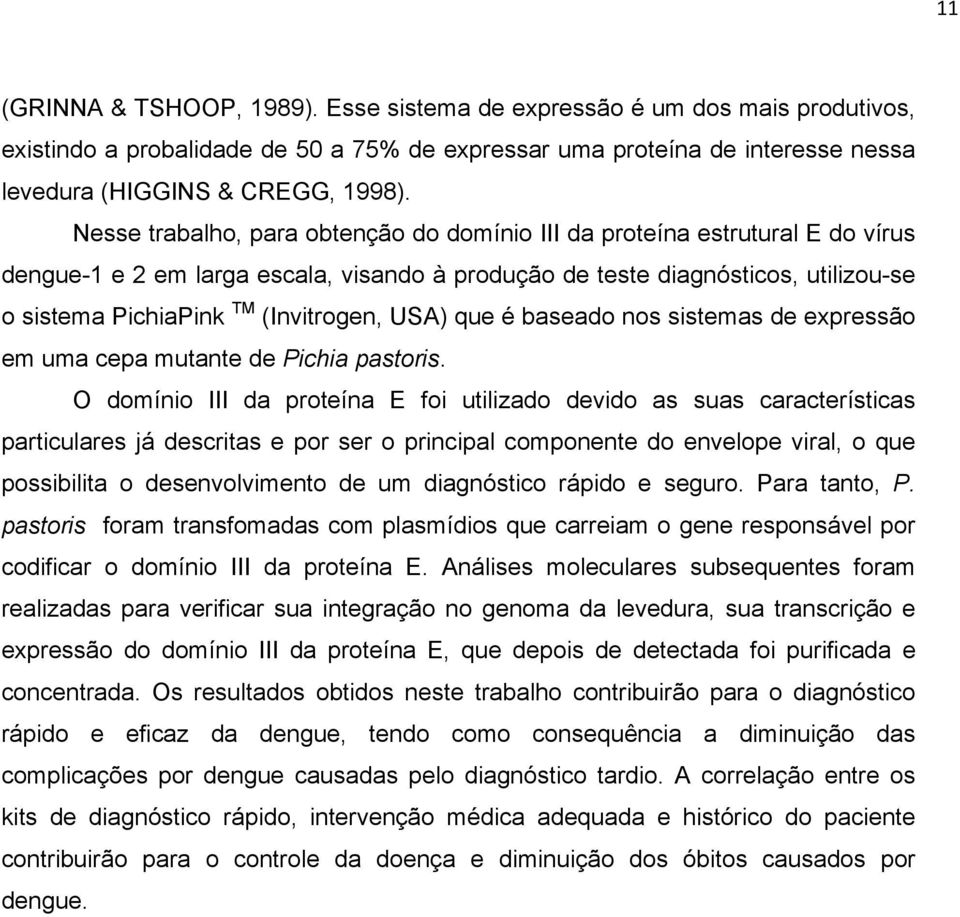 USA) que é baseado nos sistemas de expressão em uma cepa mutante de Pichia pastoris.