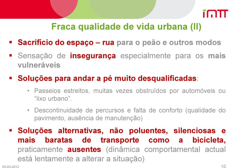 Descontinuidade de percursos e falta de conforto (qualidade do pavimento, ausência de manutenção) Soluções alternativas, não poluentes,