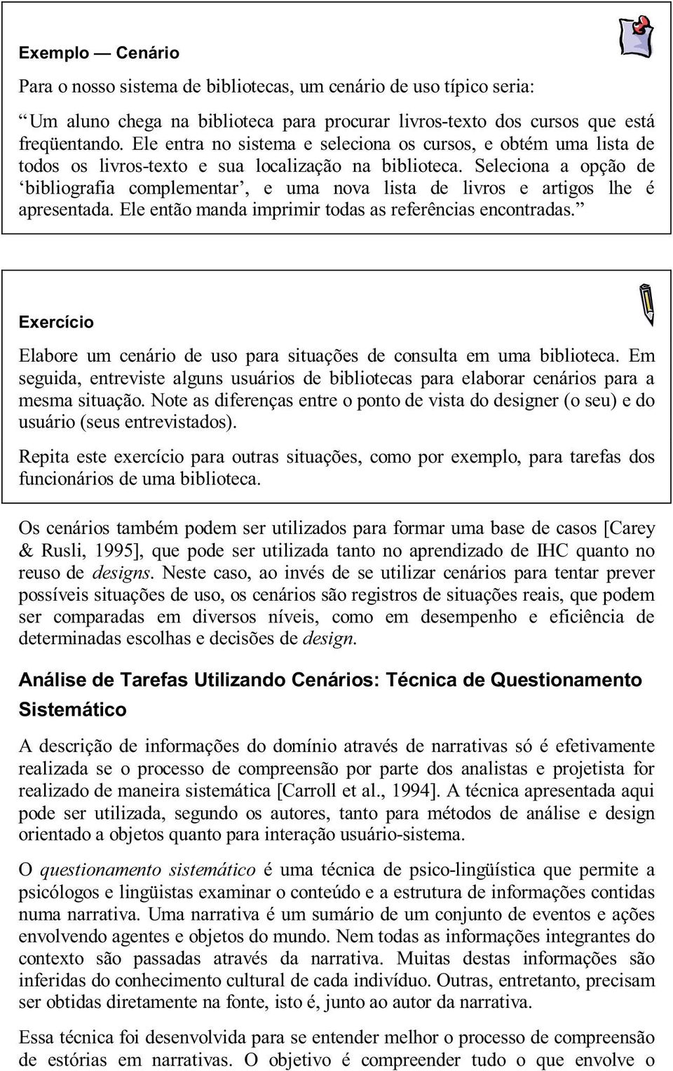 Seleciona a opção de bibliografia complementar, e uma nova lista de livros e artigos lhe é apresentada. Ele então manda imprimir todas as referências encontradas.