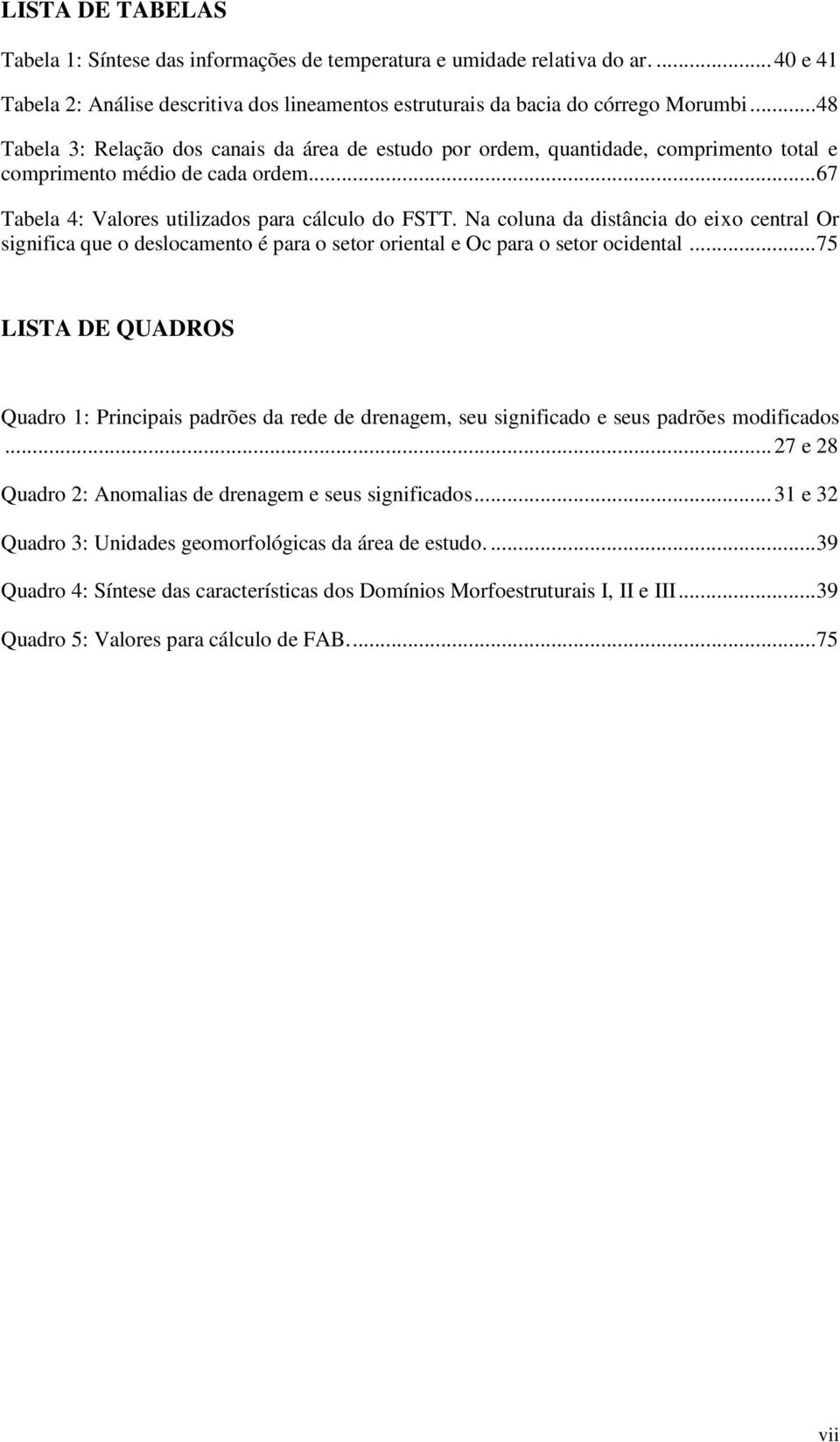 Na coluna da distância do eixo central Or significa que o deslocamento é para o setor oriental e Oc para o setor ocidental.