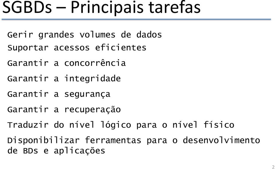 segurança Garantir a recuperação Traduzir do nível lógico para o nível
