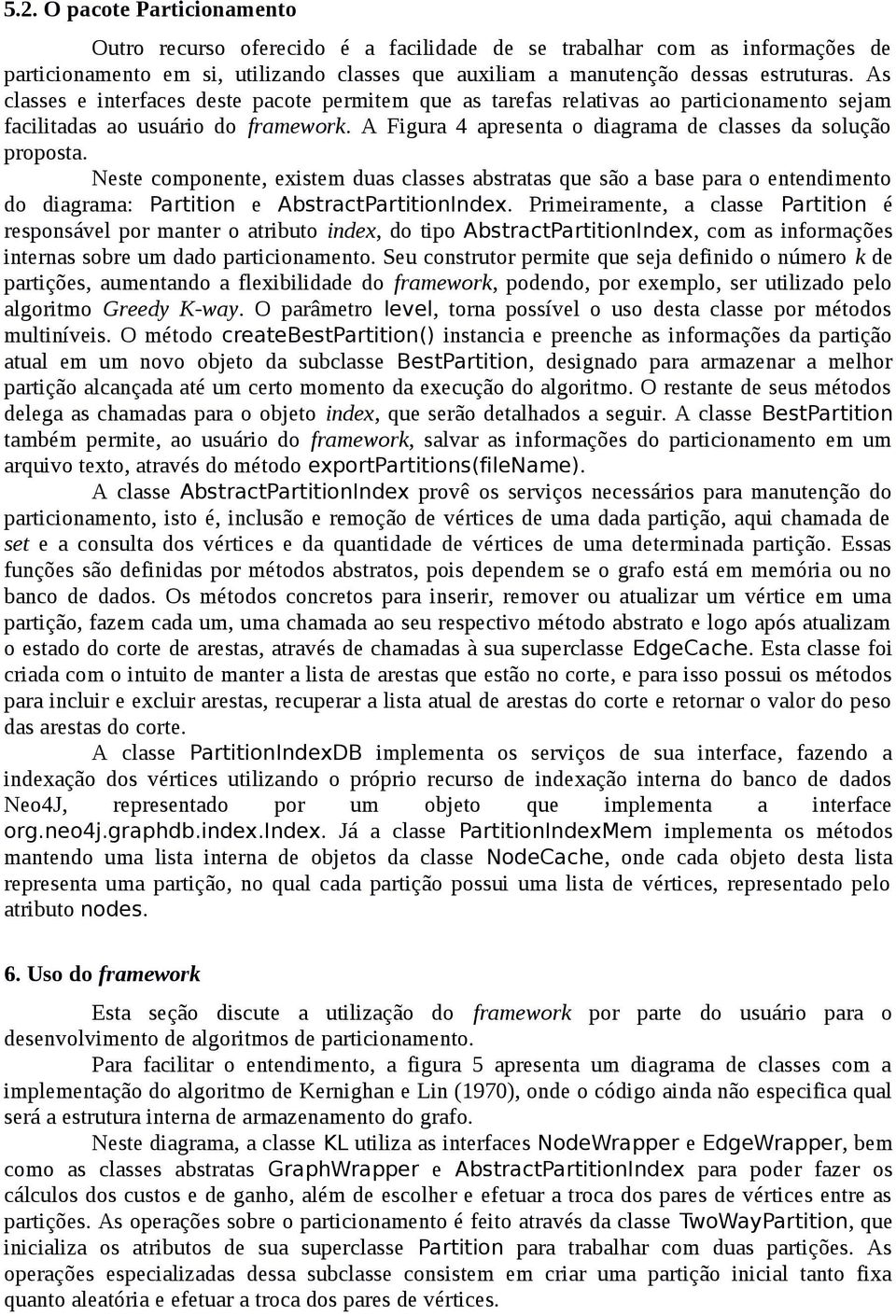 Neste componente, existem duas classes abstratas que são a base para o entendimento do diagrama: Partition e AbstractPartitionIndex.