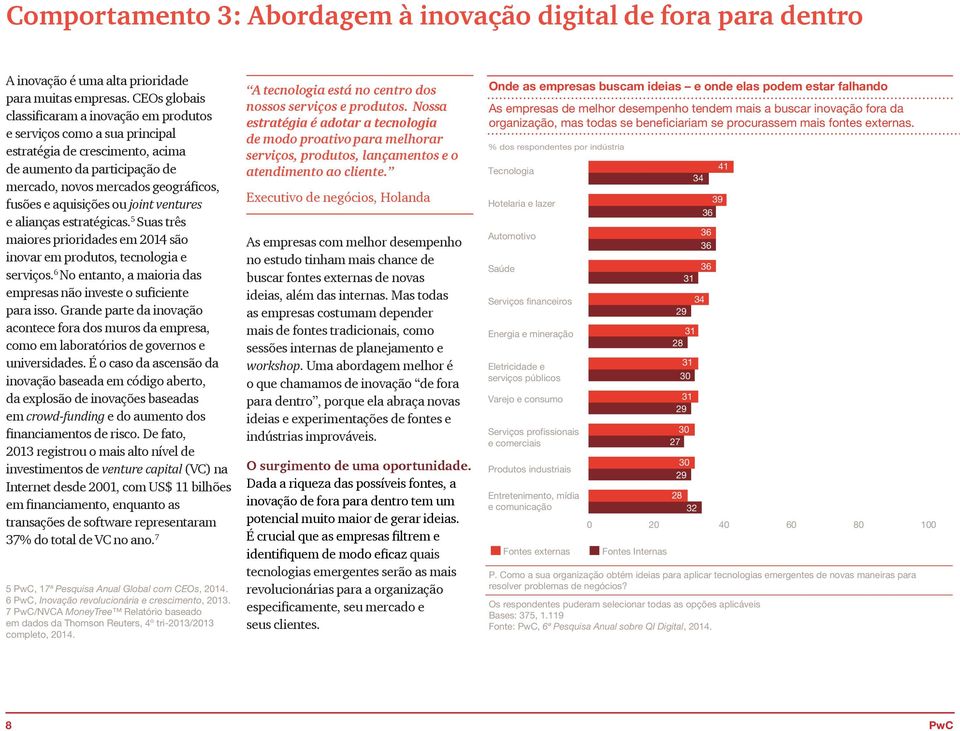 aquisições ou joint ventures e alianças estratégicas. 5 Suas três maiores prioridades em 2014 são inovar em produtos, tecnologia e serviços.