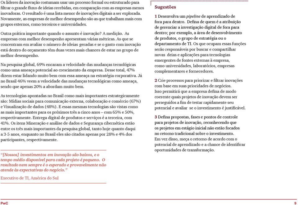 Outra prática importante quando o assunto é inovação? A medição. As empresas com melhor desempenho apresentam várias métricas.