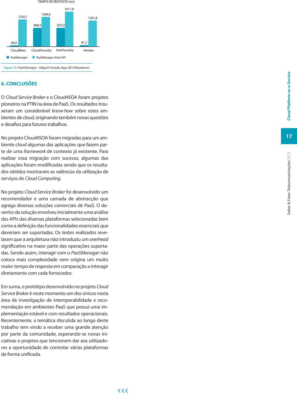 No projeto Cloud4SOA foram migradas para um ambiente cloud algumas das aplicações que fazem parte de uma framework de contexto já existente.