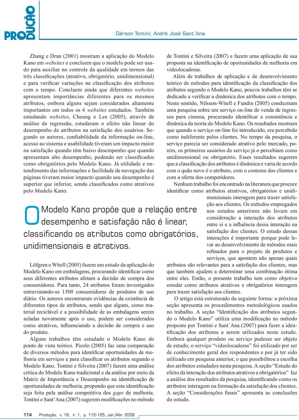 Concluem ainda que diferentes websites apresentam importâncias diferentes para os mesmos atributos, embora alguns sejam considerados altamente importantes em todos os 6 websites estudados.