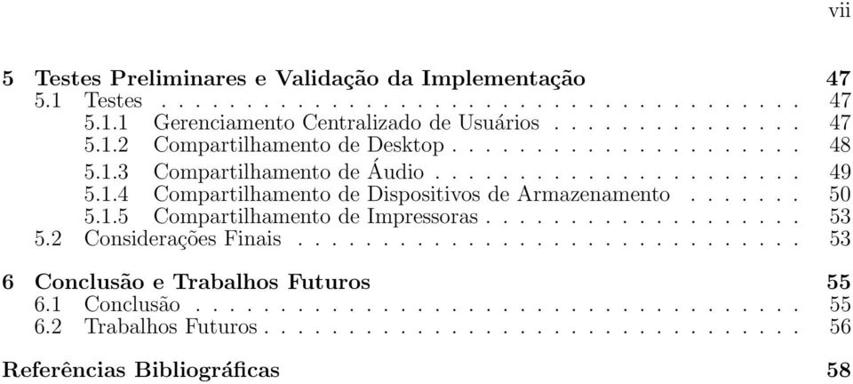 .................. 53 5.2 Considerações Finais.............................. 53 6 Conclusão e Trabalhos Futuros 55 6.1 Conclusão.................................... 55 6.2 Trabalhos Futuros.