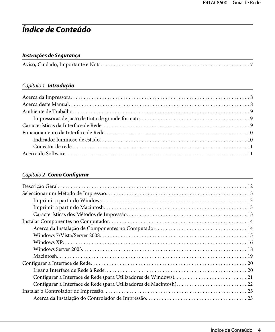 .. 11 Acerca do Software... 11 Capítulo 2 Como Configurar Descrição Geral... 12 Seleccionar um Método de Impressão... 13 Imprimir a partir do Windows... 13 Imprimir a partir do Macintosh.