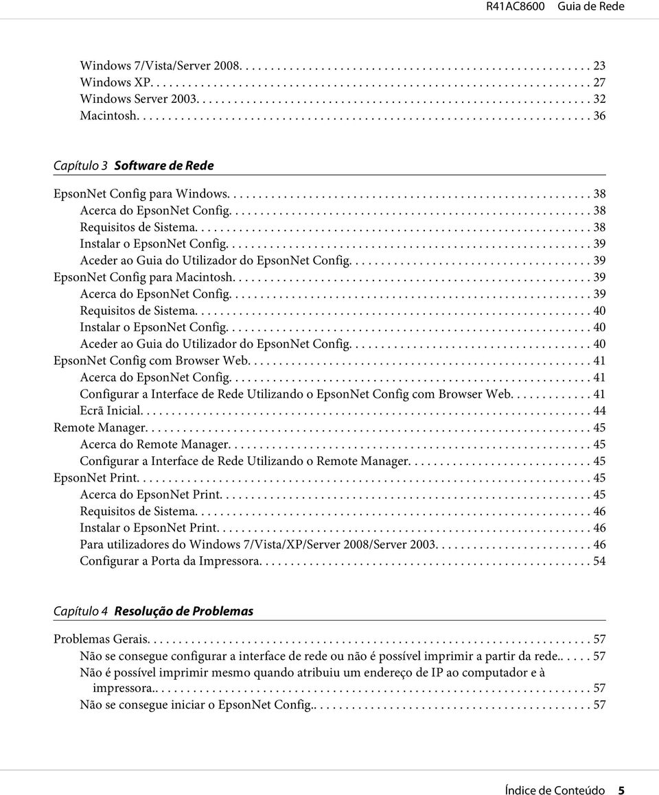 .... 39 Requisitos de Sistema... 40 Instalar o EpsonNet Config... 40 Aceder ao Guia do Utilizador do EpsonNet Config... 40 EpsonNet Config com Browser Web... 41 Acerca do EpsonNet Config.