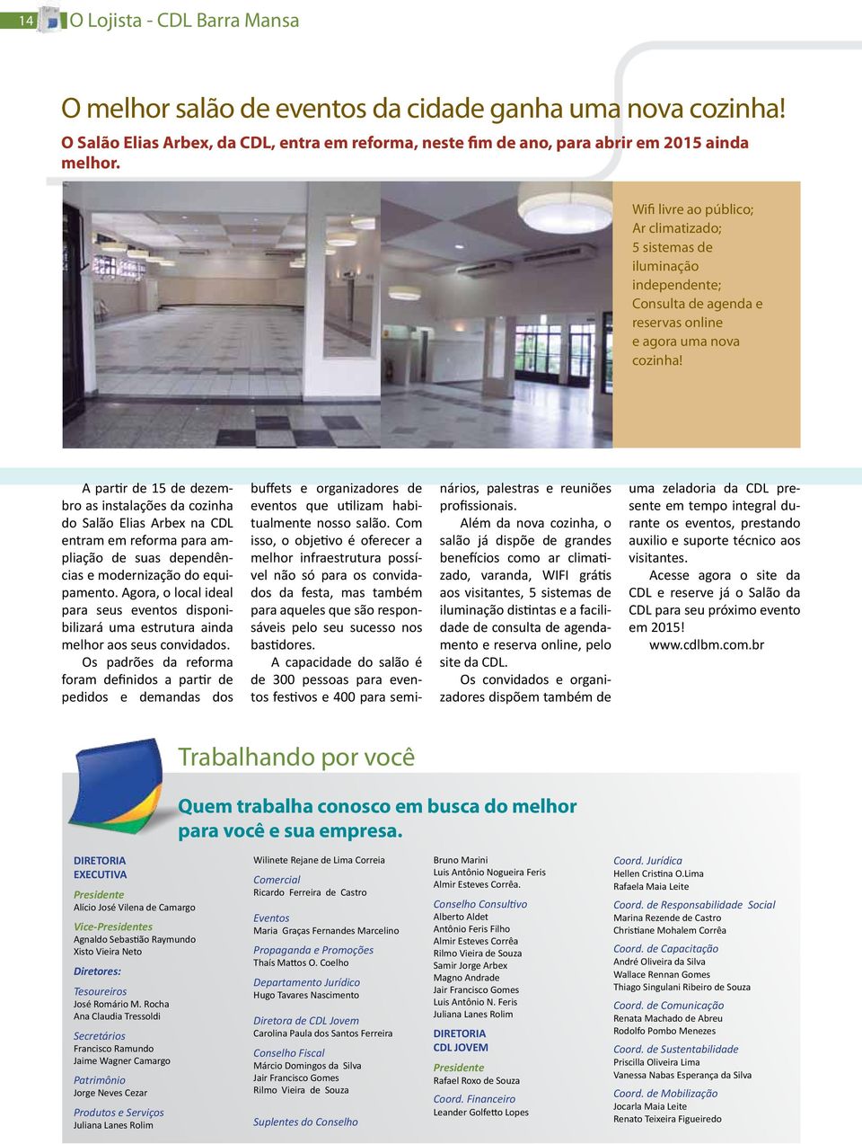 A partir de 15 de dezembro as instalações da cozinha do Salão Elias Arbex na CDL entram em reforma para ampliação de suas dependências e modernização do equipamento.