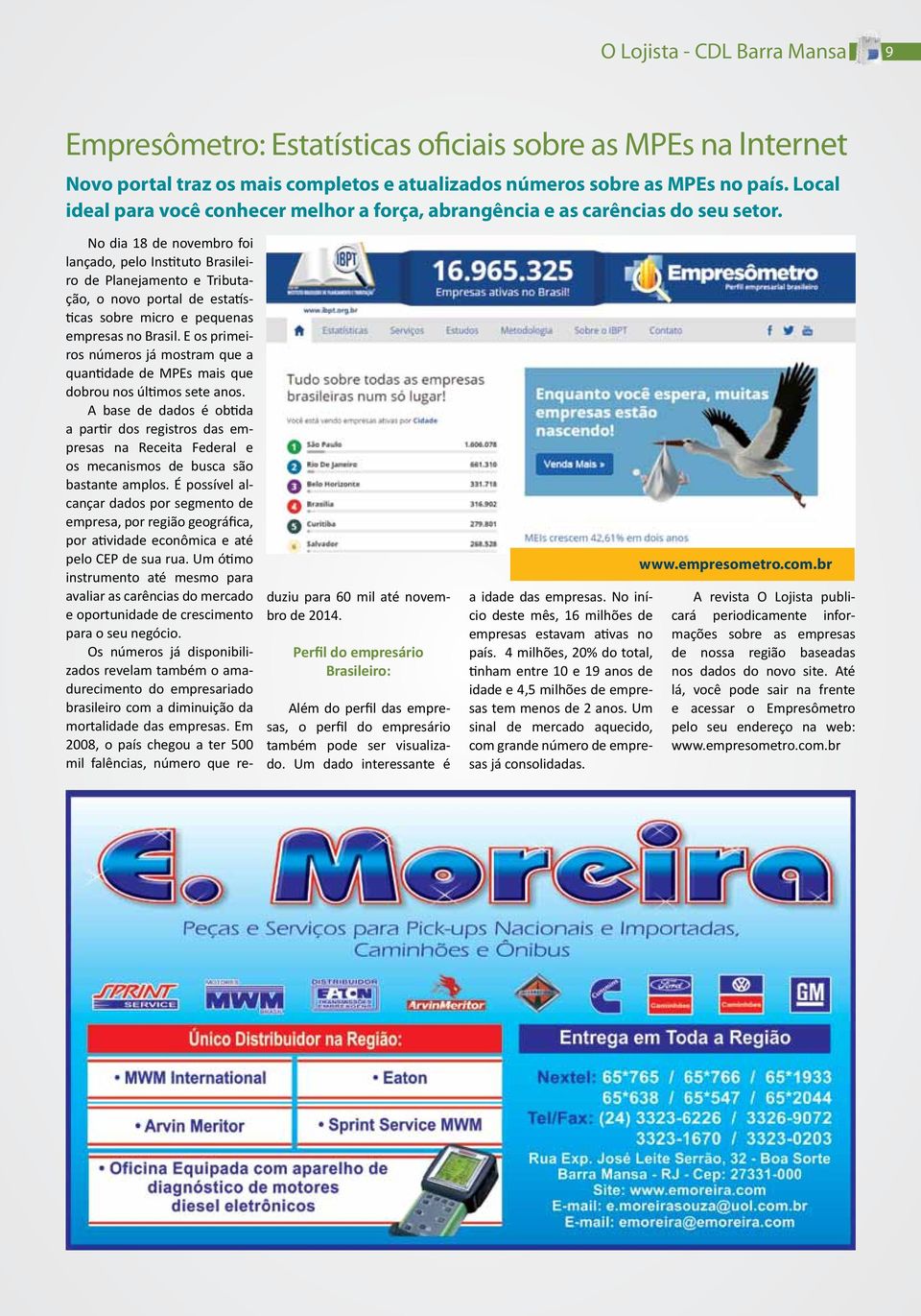 No dia 18 de novembro foi lançado, pelo Instituto Brasileiro de Planejamento e Tributação, o novo portal de estatísticas sobre micro e pequenas empresas no Brasil.