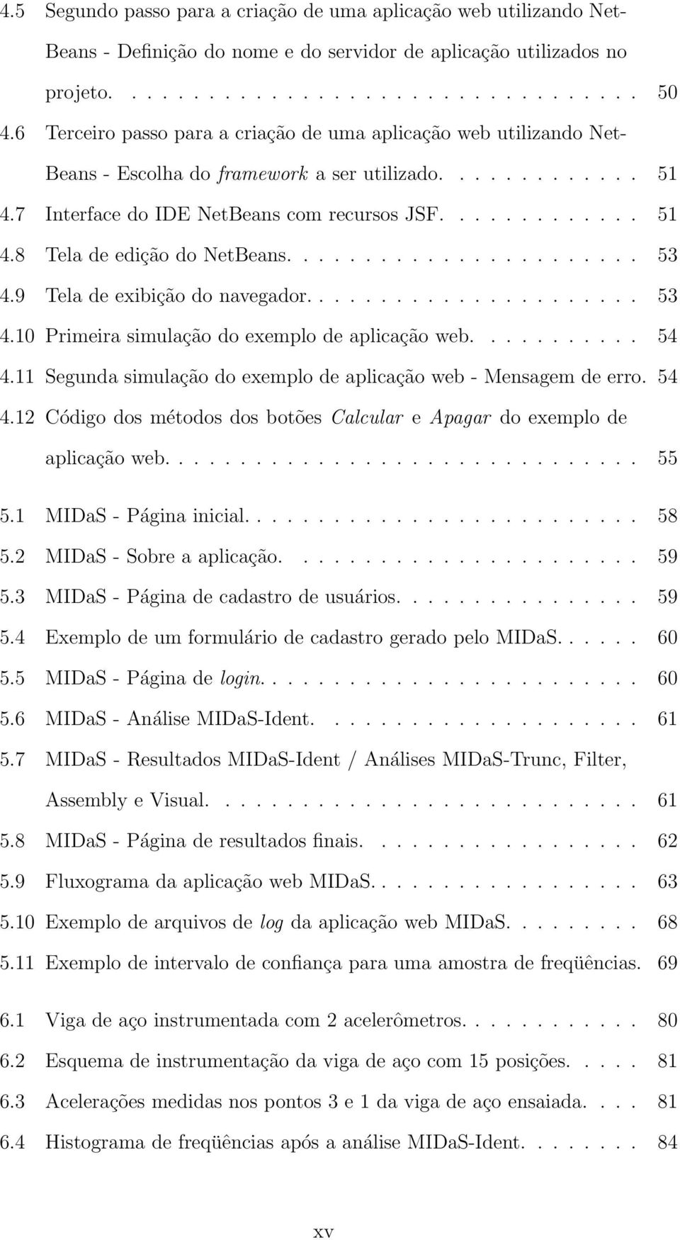 ...................... 53 4.9 Tela de exibição do navegador...................... 53 4.10 Primeira simulação do exemplo de aplicação web........... 54 4.