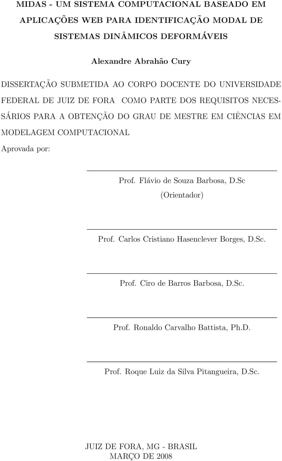 MESTRE EM CIÊNCIAS EM MODELAGEM COMPUTACIONAL Aprovada por: Prof. Flávio de Souza Barbosa, D.Sc (Orientador) Prof.
