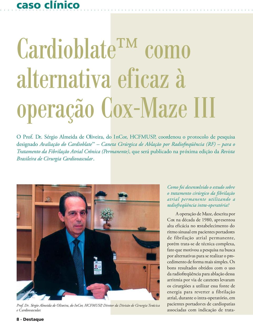 Fibrilação Atrial Crônica (Permanente), que será publicado na próxima edição da Revista Brasileira de Cirurgia Cardiovascular. Prof. Dr.