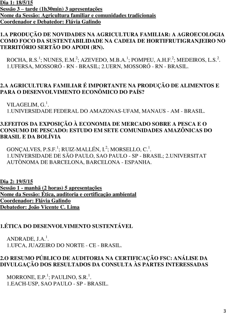 B.A. 1 ; POMPEU, A.H.F. 2 ; MEDEIROS, L.S. 2. 1.UFERSA, MOSSORÓ - RN - BRASIL; 2.UERN, MOSSORÓ - RN - 2.