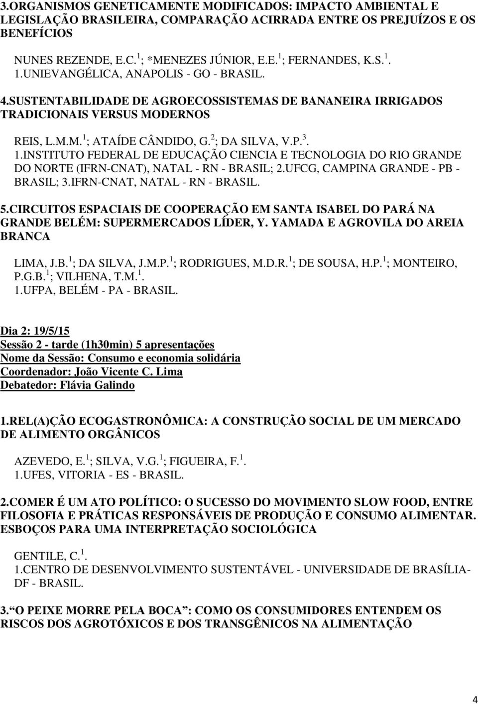 UFCG, CAMPINA GRANDE - PB - BRASIL; 3.IFRN-CNAT, NATAL - RN - 5.CIRCUITOS ESPACIAIS DE COOPERAÇÃO EM SANTA ISABEL DO PARÁ NA GRANDE BELÉM: SUPERMERCADOS LÍDER, Y.