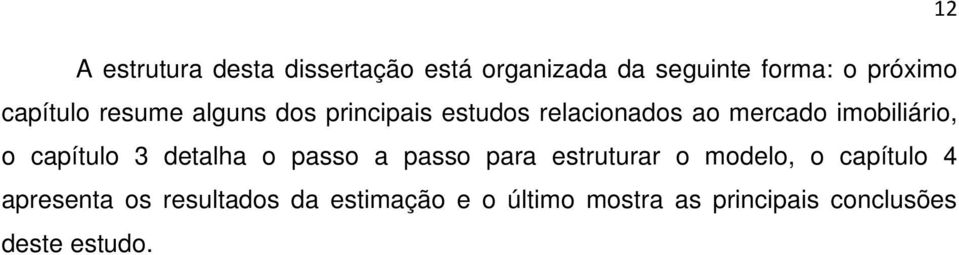 o capítulo 3 detalha o passo a passo para estruturar o modelo, o capítulo 4