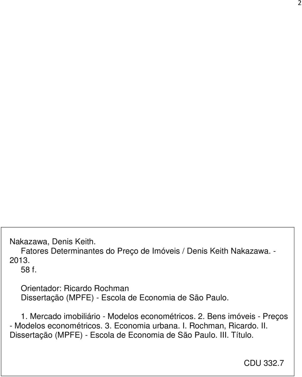 Mercado imobiliário - Modelos econométricos. 2. Bens imóveis - Preços - Modelos econométricos. 3.