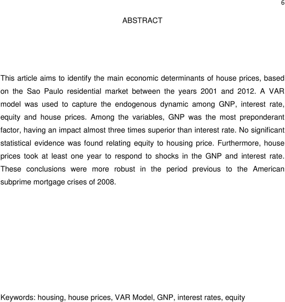 Among the variables, GNP was the most preponderant factor, having an impact almost three times superior than interest rate.