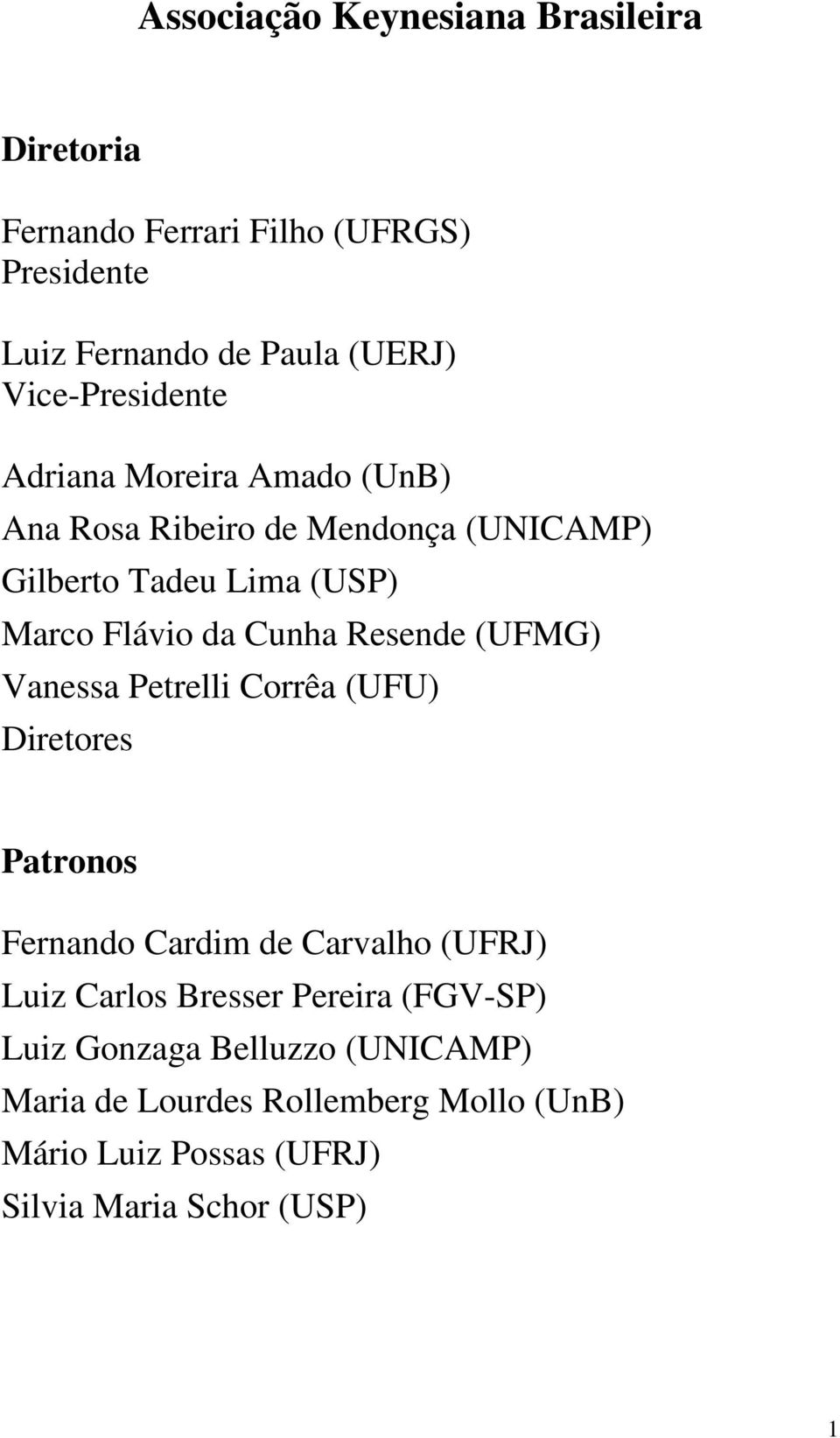 Cunha Resende (UFMG) Vanessa Petrelli Corrêa (UFU) Diretores Patronos Fernando Cardim de Carvalho (UFRJ) Luiz Carlos Bresser