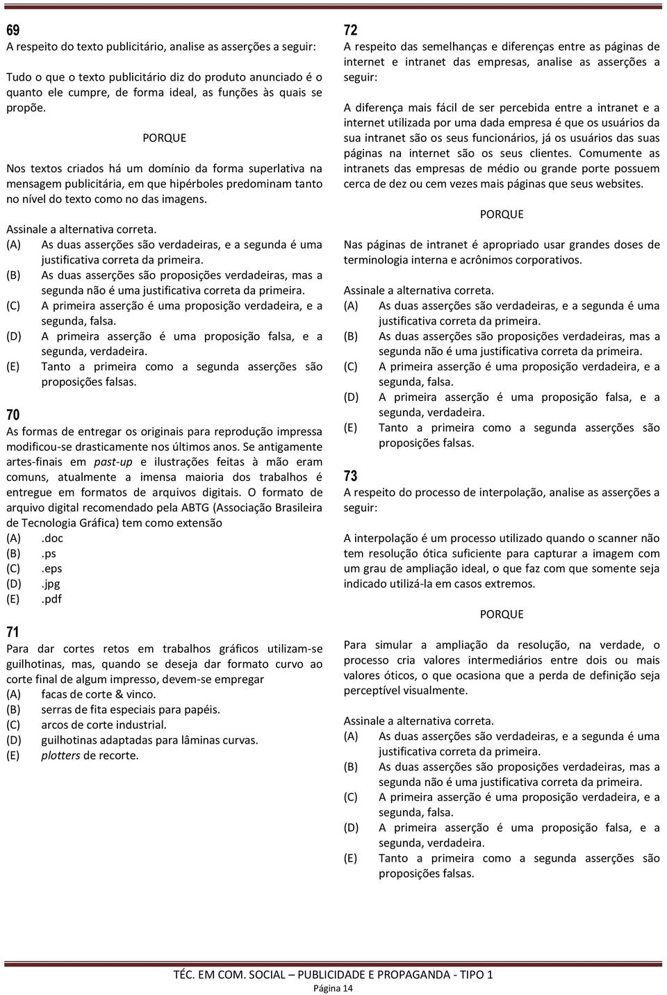 (A) As duas asserções são verdadeiras, e a segunda é uma justificativa correta da primeira.