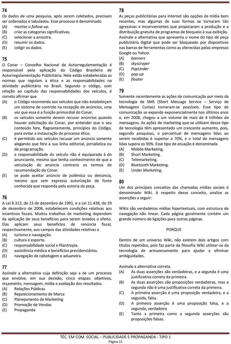 75 O Conar Conselho Nacional de Autorregulamentação é responsável pela aplicação do Código Brasileiro de Autorregulamentação Publicitária.