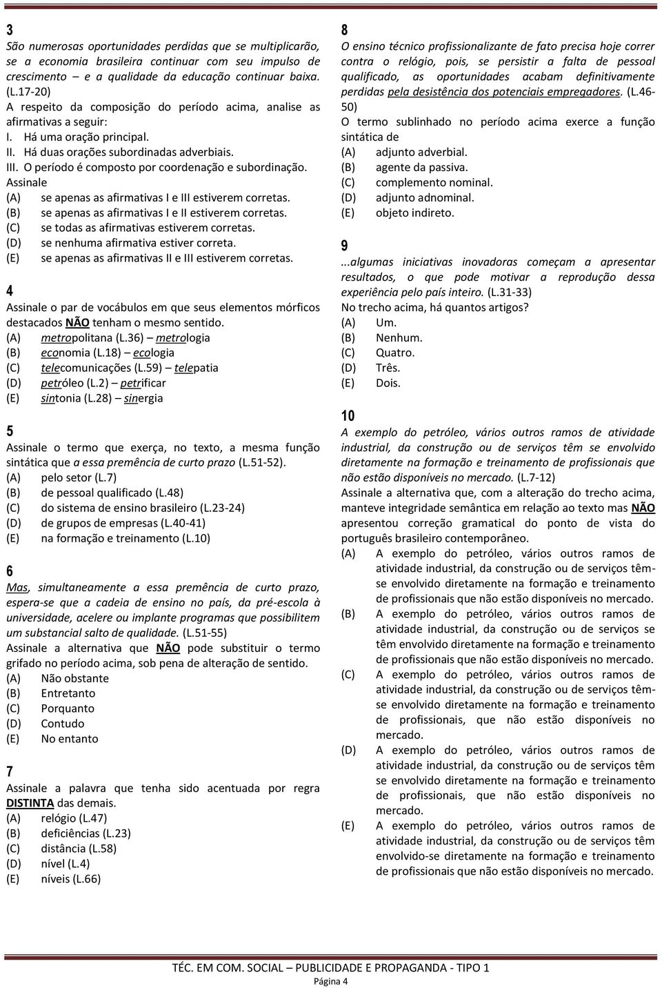 O período é composto por coordenação e subordinação. (A) se apenas as afirmativas I e III estiverem corretas. (B) se apenas as afirmativas I e II estiverem corretas.