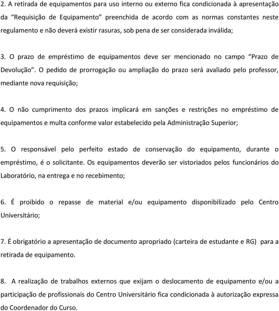 O pedido de prorrogação ou ampliação do prazo será avaliado pelo professor, mediante nova requisição; 4.