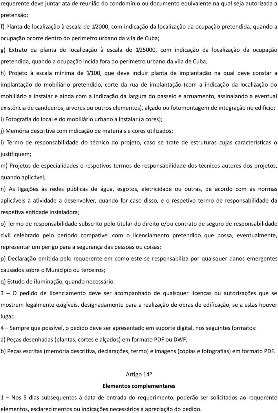 ocupação incida fora do perímetro urbano da vila de Cuba; h) Projeto à escala mínima de 1/100, que deve incluir planta de implantação na qual deve constar a implantação do mobiliário pretendido,