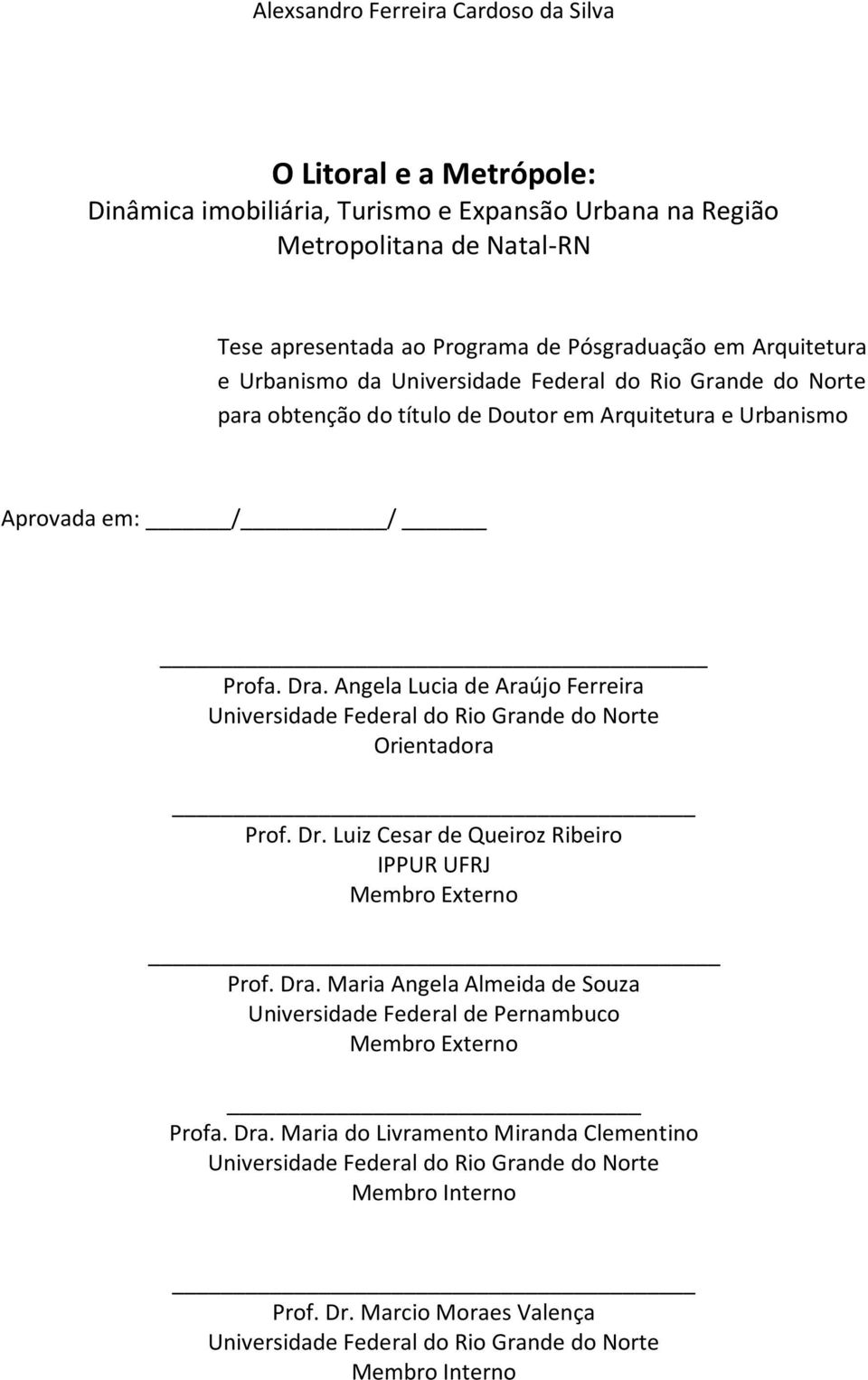 Angela Lucia de Araújo Ferreira Universidade Federal do Rio Grande do Norte Orientadora Prof. Dr. Luiz Cesar de Queiroz Ribeiro IPPUR UFRJ Membro Externo Prof. Dra.