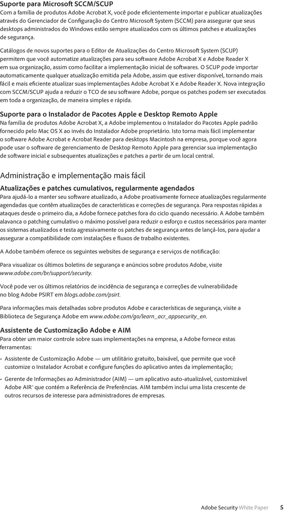 Catálogos de novos suportes para o Editor de Atualizações do Centro Microsoft System (SCUP) permitem que você automatize atualizações para seu software Adobe Acrobat X e Adobe Reader X em sua