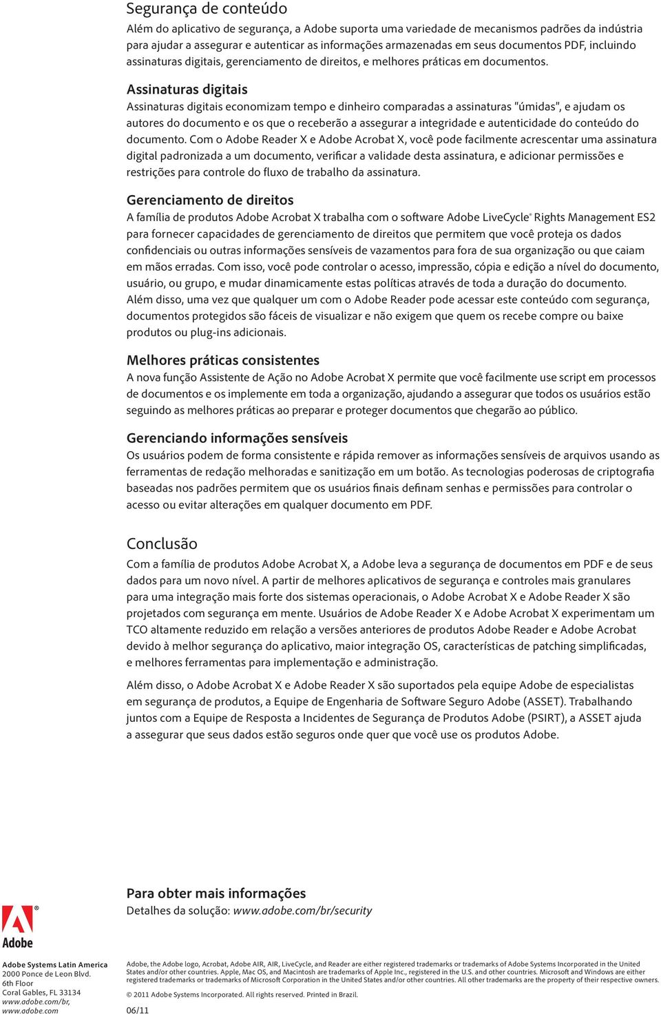 Assinaturas digitais Assinaturas digitais economizam tempo e dinheiro comparadas a assinaturas úmidas, e ajudam os autores do documento e os que o receberão a assegurar a integridade e autenticidade