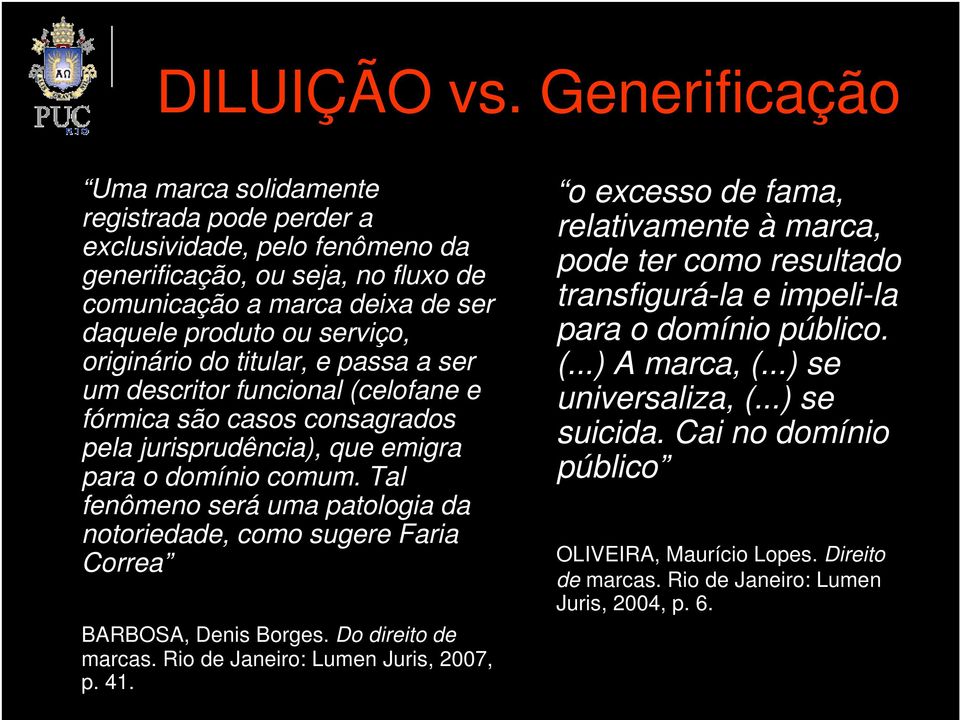 originário do titular, e passa a ser um descritor funcional (celofane e fórmica são casos consagrados pela jurisprudência), que emigra para o domínio comum.