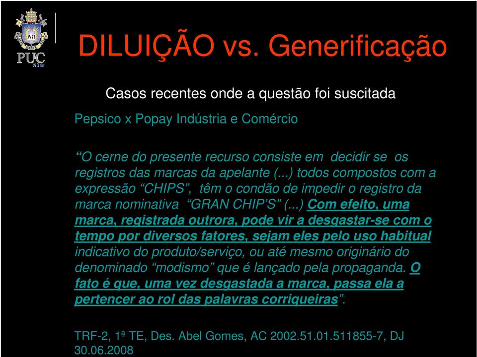 das marcas da apelante (...) todos compostos com a expressão CHIPS, têm o condão de impedir o registro da marca nominativa GRAN CHIP S (.