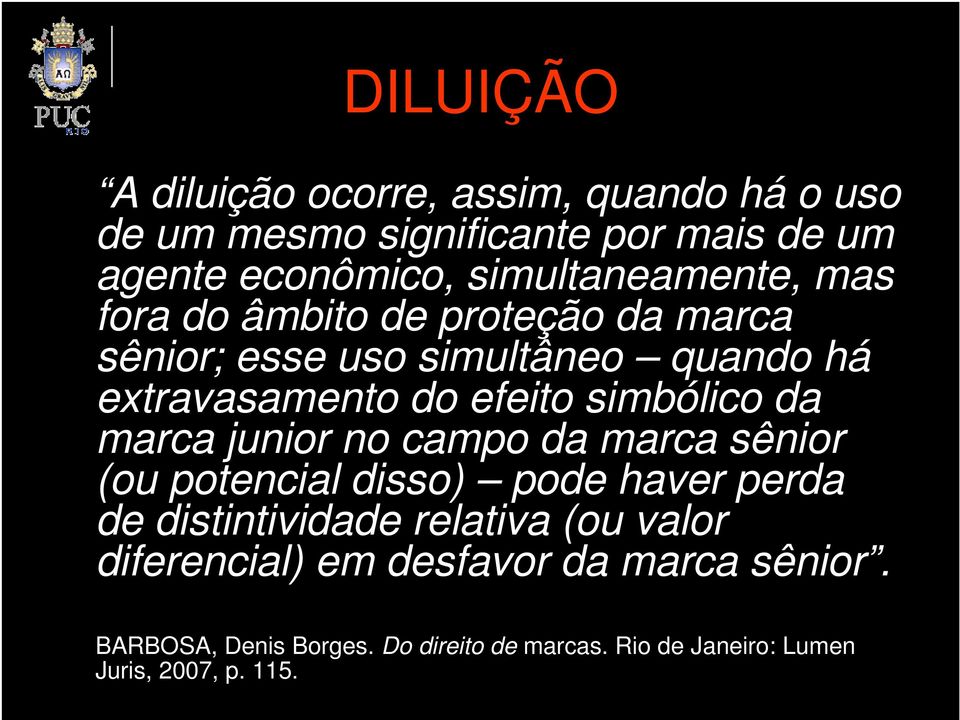 simbólico da marca junior no campo da marca sênior (ou potencial disso) pode haver perda de distintividade relativa (ou