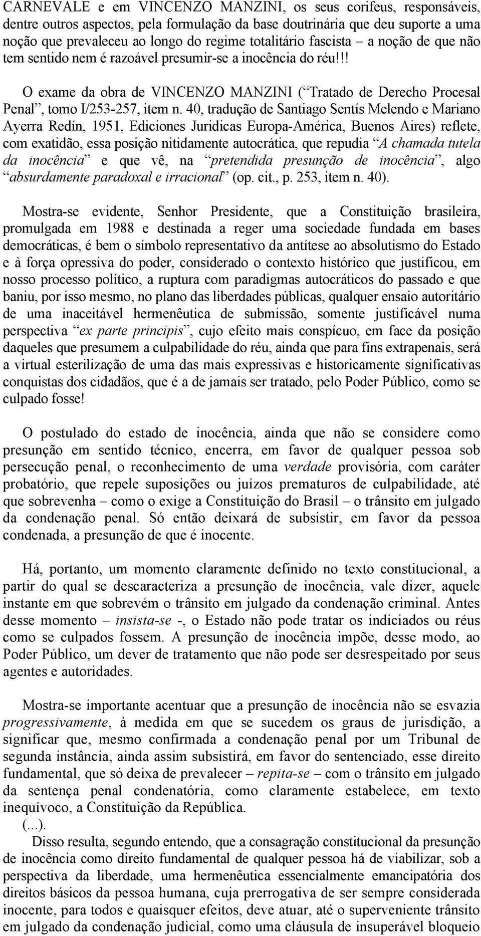 40, tradução de Santiago Sentís Melendo e Mariano Ayerra Redín, 1951, Ediciones Juridicas Europa-América, Buenos Aires) reflete, com exatidão, essa posição nitidamente autocrática, que repudia A