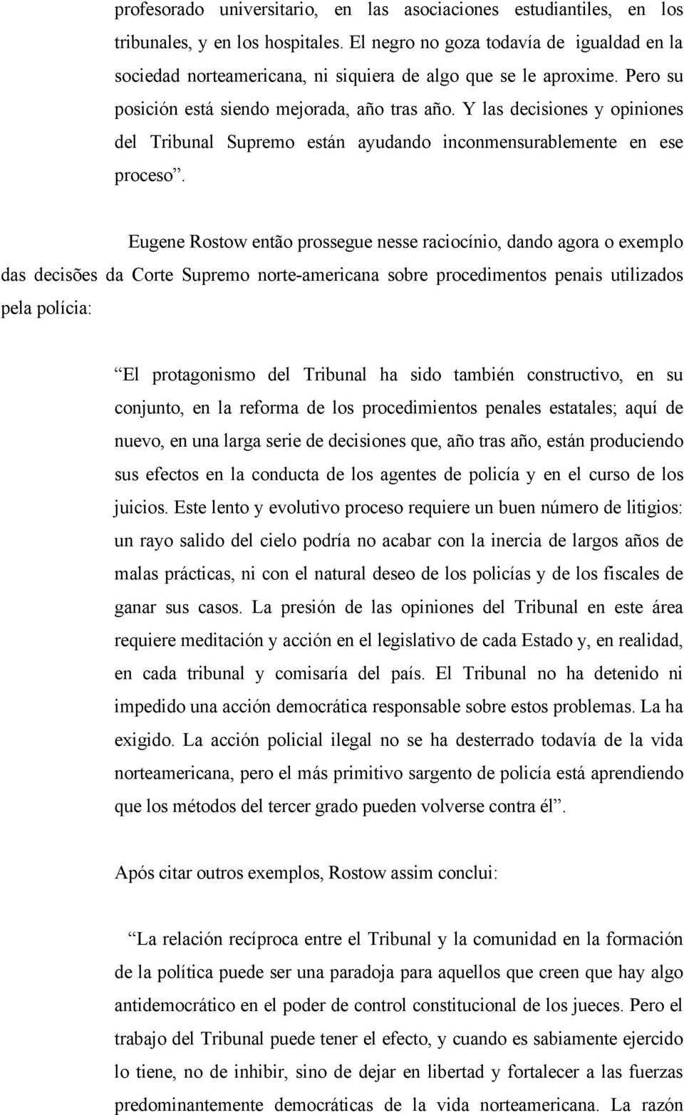 Y las decisiones y opiniones del Tribunal Supremo están ayudando inconmensurablemente en ese proceso.