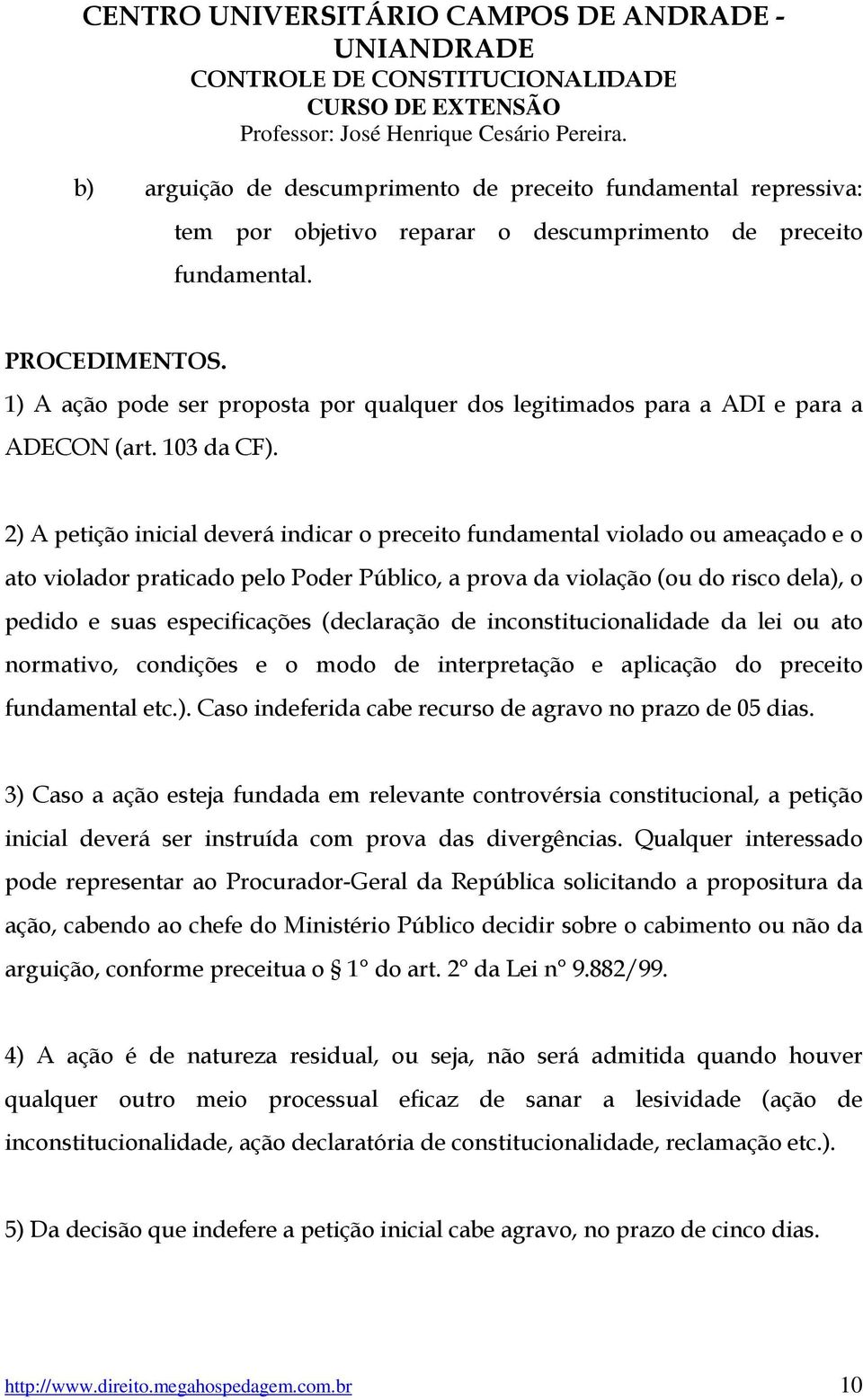 2) A petição inicial deverá indicar o preceito fundamental violado ou ameaçado e o ato violador praticado pelo Poder Público, a prova da violação (ou do risco dela), o pedido e suas especificações