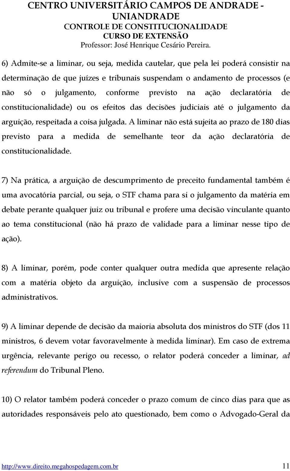 A liminar não está sujeita ao prazo de 180 dias previsto para a medida constitucionalidade.