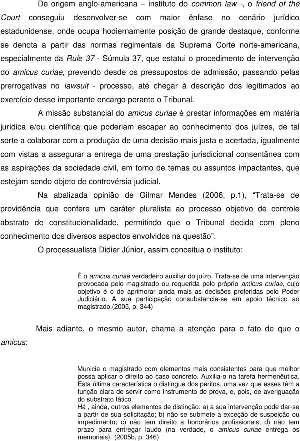 prevendo desde os pressupostos de admissão, passando pelas prerrogativas no lawsuit - processo, até chegar à descrição dos legitimados ao exercício desse importante encargo perante o Tribunal.