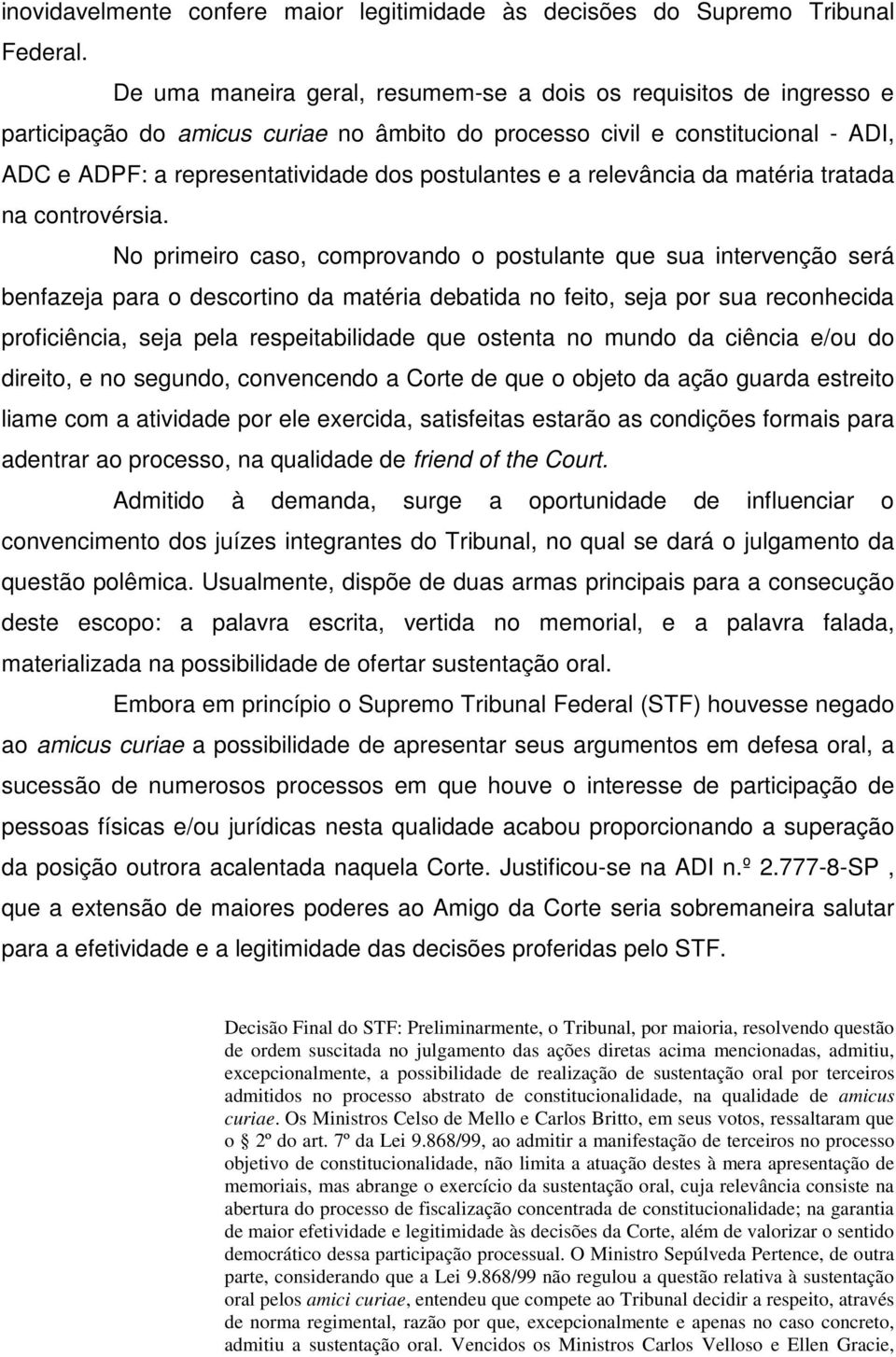 e a relevância da matéria tratada na controvérsia.