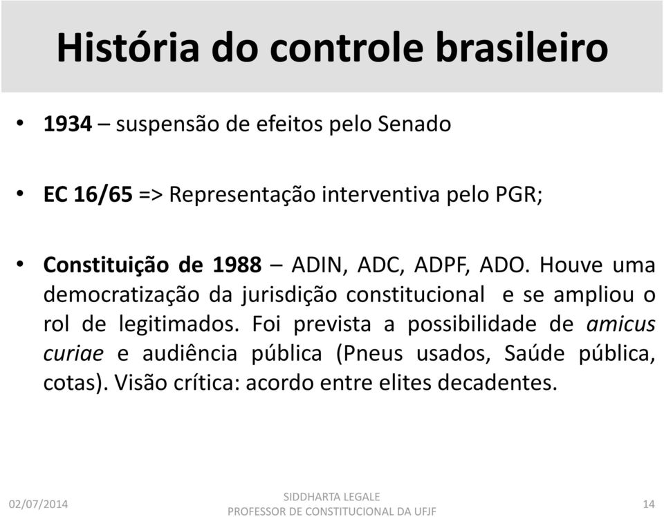 Houve uma democratização da jurisdição constitucional e se ampliou o rol de legitimados.