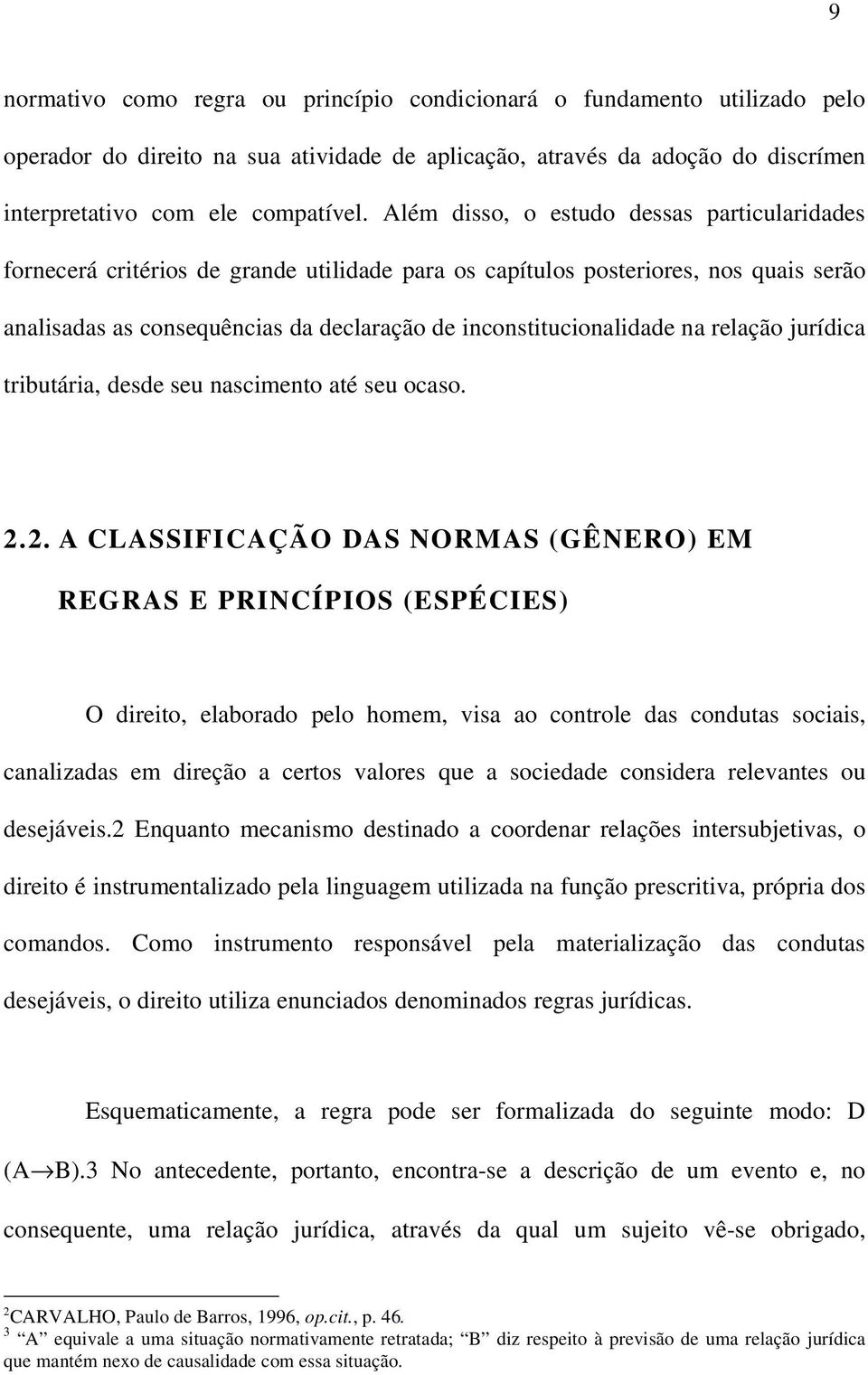 na relação jurídica tributária, desde seu nascimento até seu ocaso. 2.