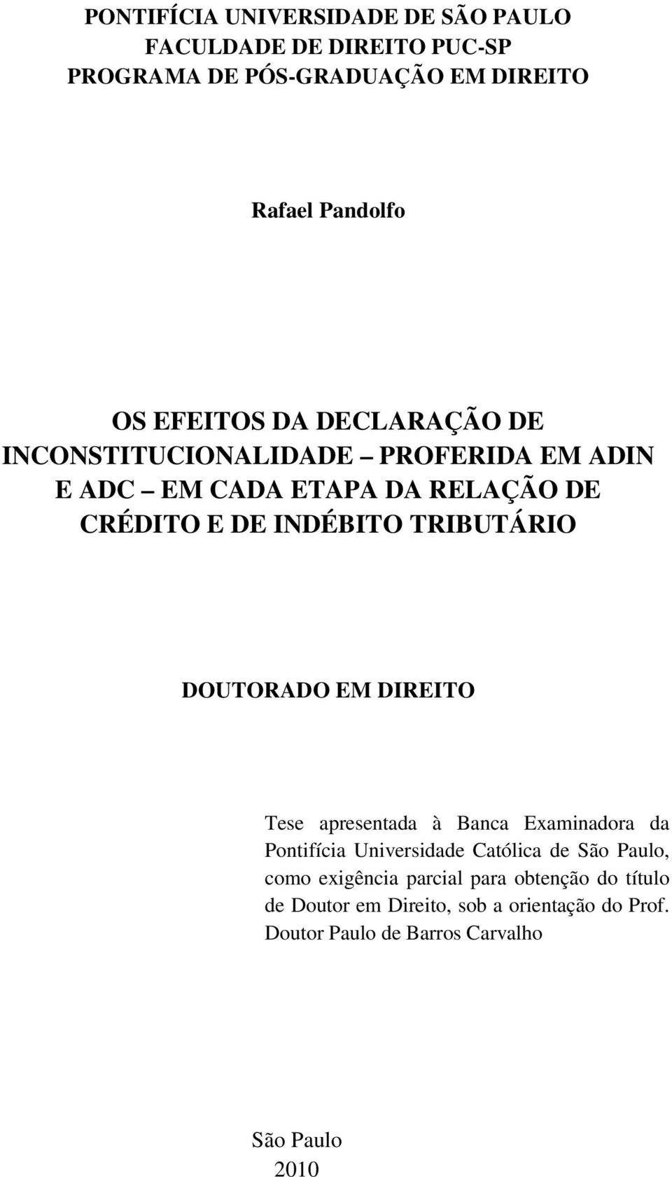 TRIBUTÁRIO DOUTORADO EM DIREITO Tese apresentada à Banca Examinadora da Pontifícia Universidade Católica de São Paulo, como
